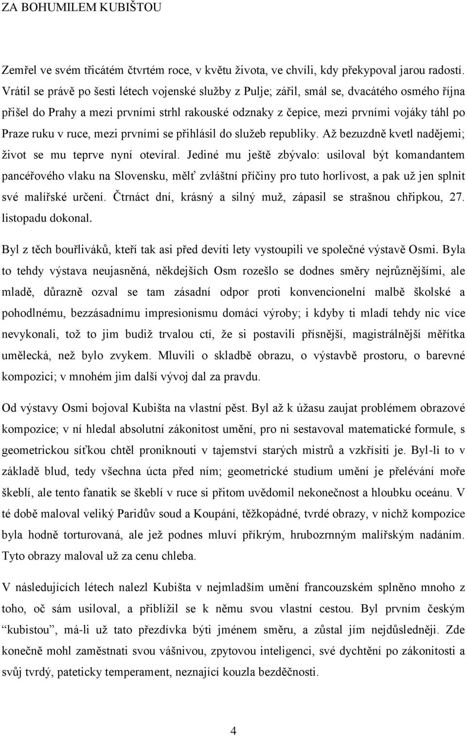 v ruce, mezi prvními se přihlásil do služeb republiky. Až bezuzdně kvetl nadějemi; život se mu teprve nyní otevíral.