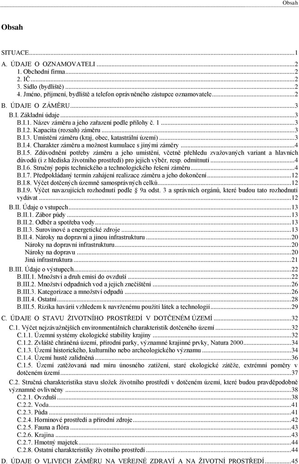 .. 3 B.I.4. Charakter záměru a možnost kumulace s jinými záměry... 4 B.I.5.