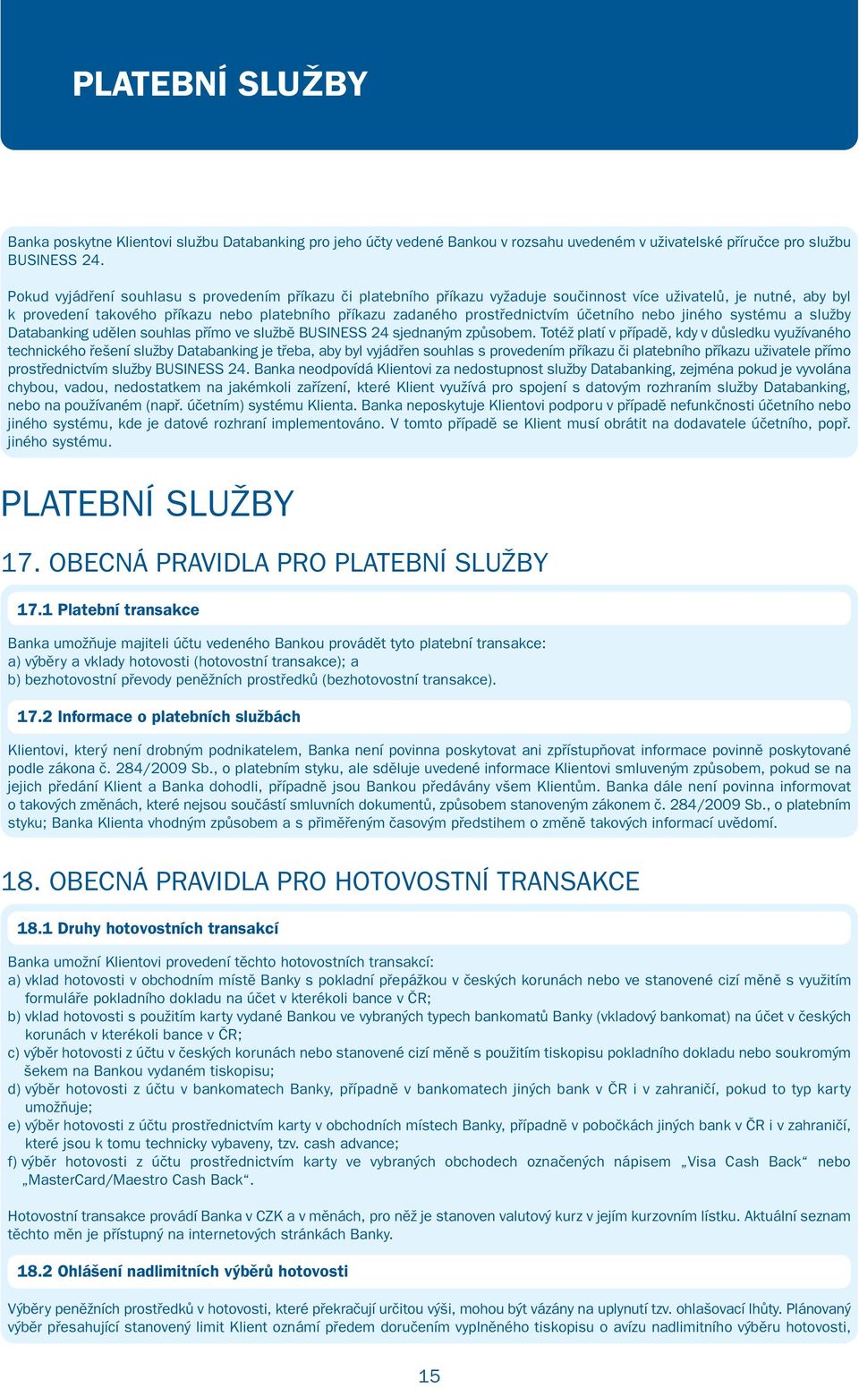 účetního nebo jiného systému a služby Databanking udělen souhlas přímo ve službě BUSINESS 24 sjednaným způsobem.