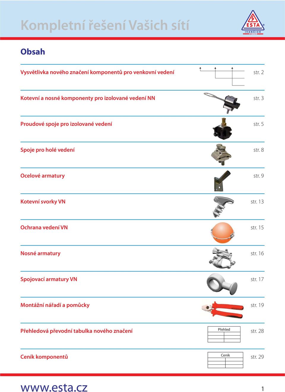 5 Spoje pro holé vedení str. 8 Ocelové armatury str. 9 Kotevní svorky VN str. 13 Ochrana vedení VN str.
