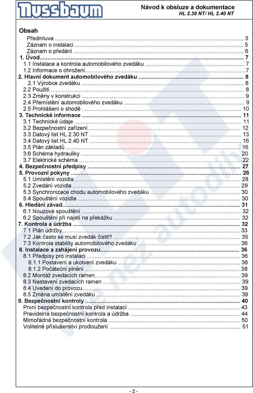 Technické informace... 11 3.1 Technické údaje... 11 3.2 Bezpečnostní zařízení... 12 3.3 Datový list HL 2.30 NT... 13 3.4 Datový list HL 2.40 NT... 16 3.5 Plán základů... 16 3.6 Schéma hydrauliky.