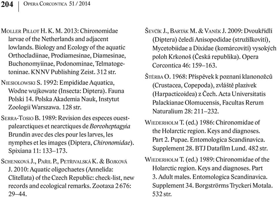 1992: Empididae Aquatica, Wodne wujkowate (Insecta: Diptera). Fauna Polski 14. Polska Akademia Nauk, Instytut Zoologii Warszawa. 128 str. Serra-Tosio B.