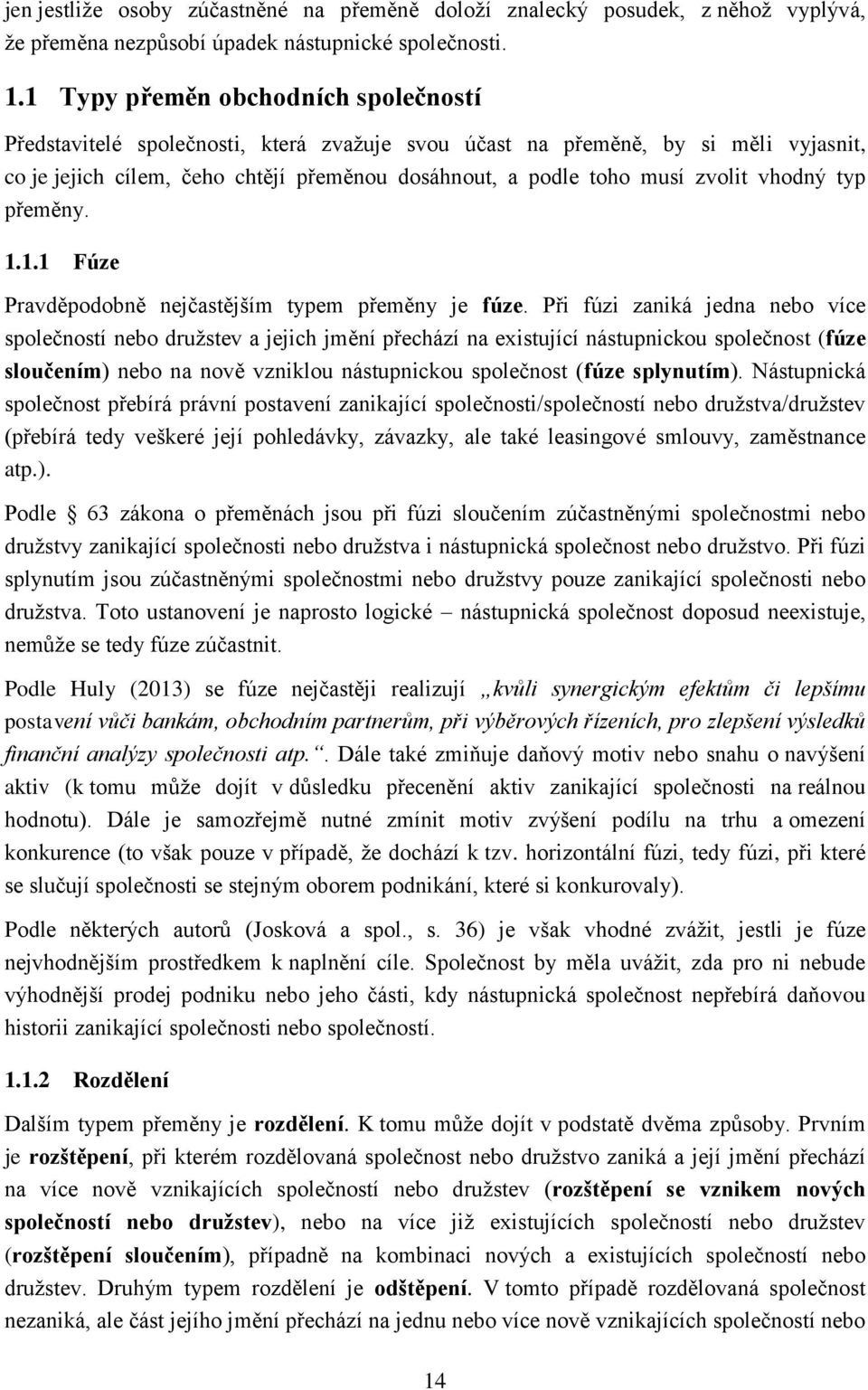 vhodný typ přeměny. 1.1.1 Fúze Pravděpodobně nejčastějším typem přeměny je fúze.