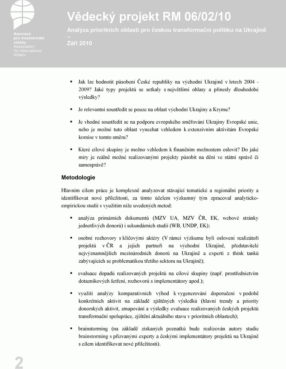 Je vhodné soustředit se na podporu evropského směřování Ukrajiny Evropské unie, nebo je možné tuto oblast vynechat vzhledem k extenzivním aktivitám Evropské komise v tomto směru?