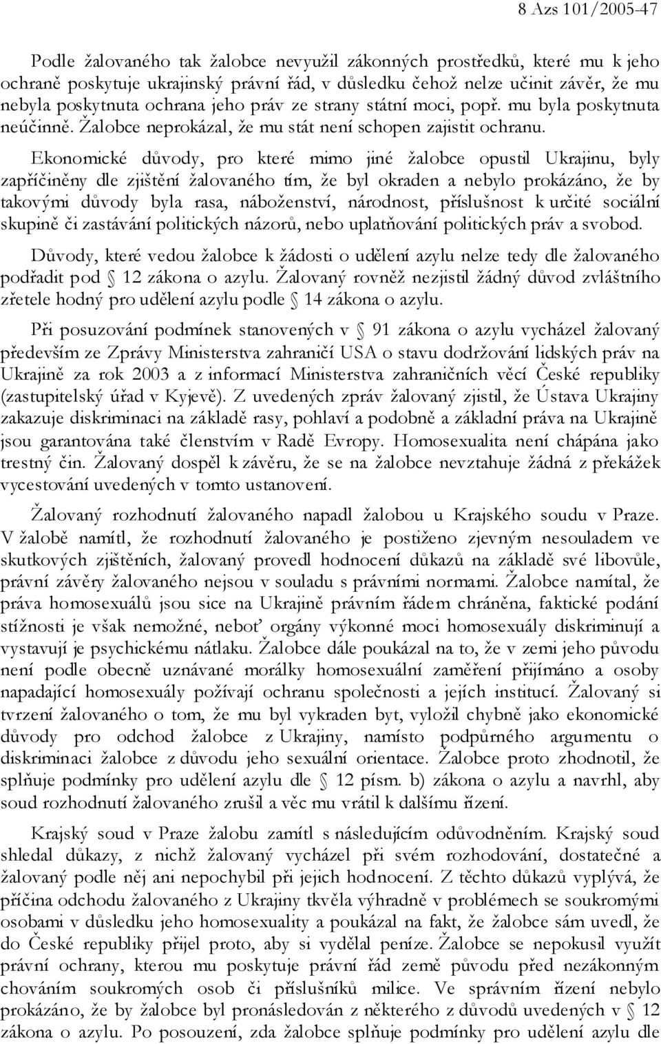 Ekonomické důvody, pro které mimo jiné žalobce opustil Ukrajinu, byly zapříčiněny dle zjištění žalovaného tím, že byl okraden a nebylo prokázáno, že by takovými důvody byla rasa, náboženství,