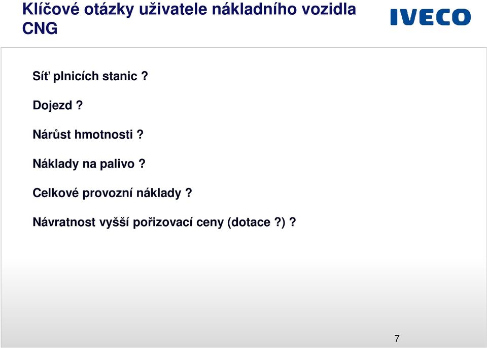 Nárůst hmotnosti? Náklady na palivo?