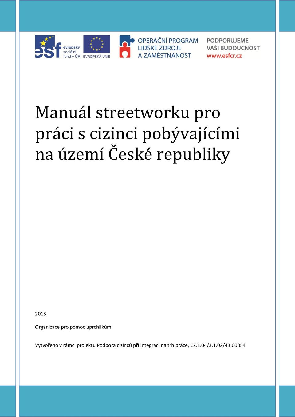 uprchlíkům Vytvořeno v rámci projektu Podpora