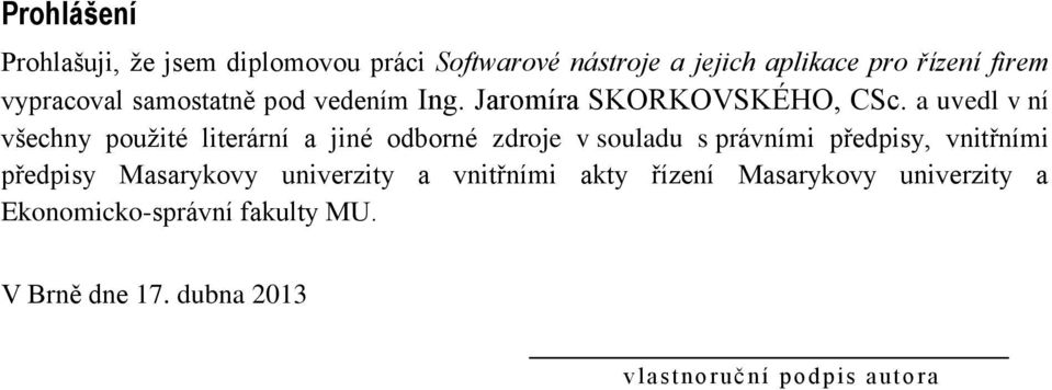 a uvedl v ní všechny použité literární a jiné odborné zdroje v souladu s právními předpisy, vnitřními