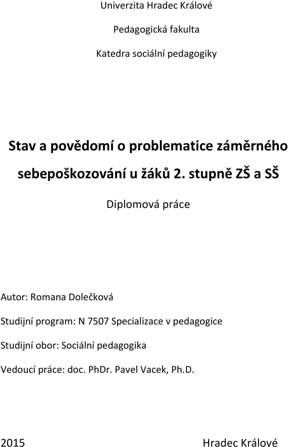 stupně ZŠ a SŠ Diplomová práce Autor: Romana Dolečková Studijní program: N 7507