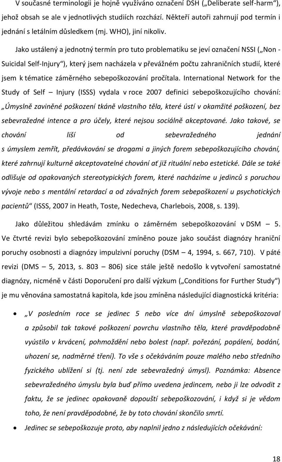 Jako ustálený a jednotný termín pro tuto problematiku se jeví označení NSSI ( Non - Suicidal Self-Injury ), který jsem nacházela v převážném počtu zahraničních studií, které jsem k tématice záměrného