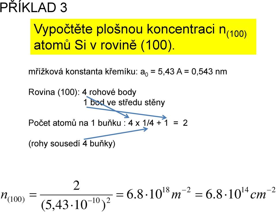 mřížková konstanta křemíku: a 0 = 5,43 A = 0,543 nm Rovina (100): 4 rohové