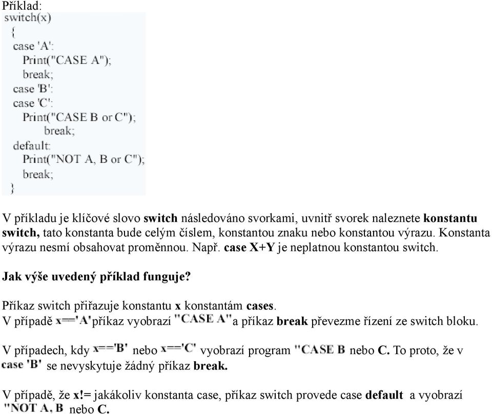 Příkaz switch přiřazuje konstantu x konstantám cases. V případě příkaz vyobrazí a příkaz break převezme řízení ze switch bloku.