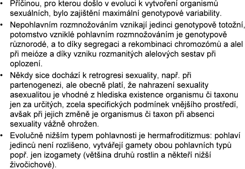 vzniku rozmanitých alelových sestav při oplození. Někdy sice dochází k retrogresi sexuality, např.