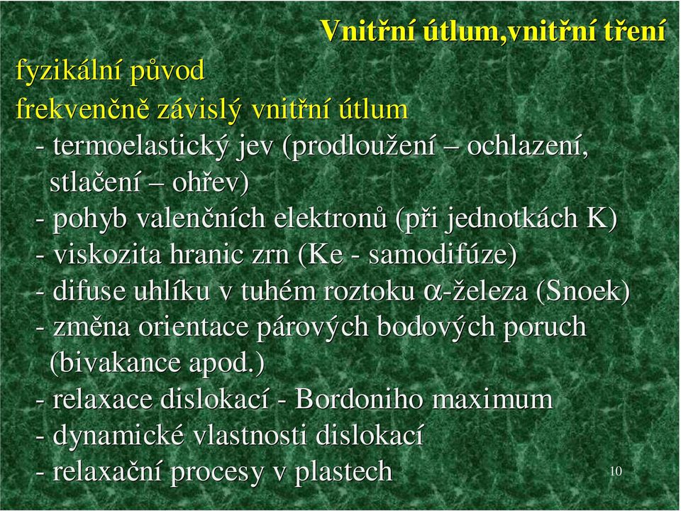 samodifúze) - difuse uhlíku v tuhém roztoku α-železa (Snoek( Snoek) - změna orientace párových bodových poruch