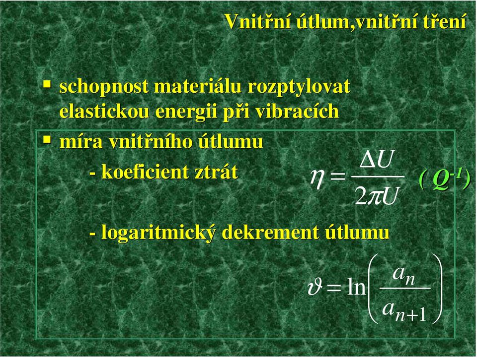 vnitřního útlumu - koeficient ztrát η = U 2 U π ( Q