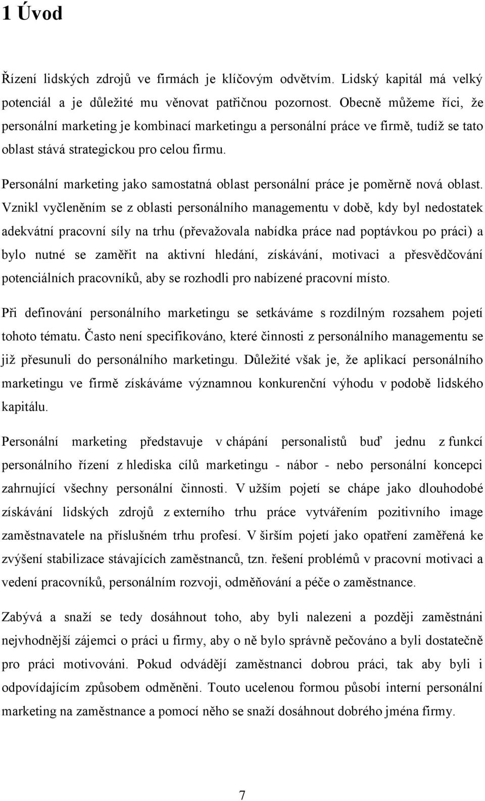 Personální marketing jako samostatná oblast personální práce je poměrně nová oblast.