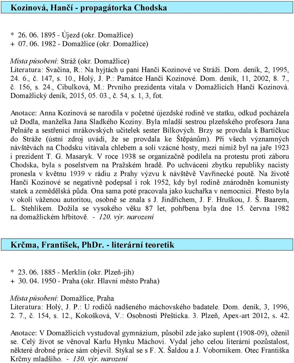 : Prvního prezidenta vítala v Domažlicích Hančí Kozinová. Domažlický deník, 2015, 05. 03., č. 54, s. 1, 3, fot.