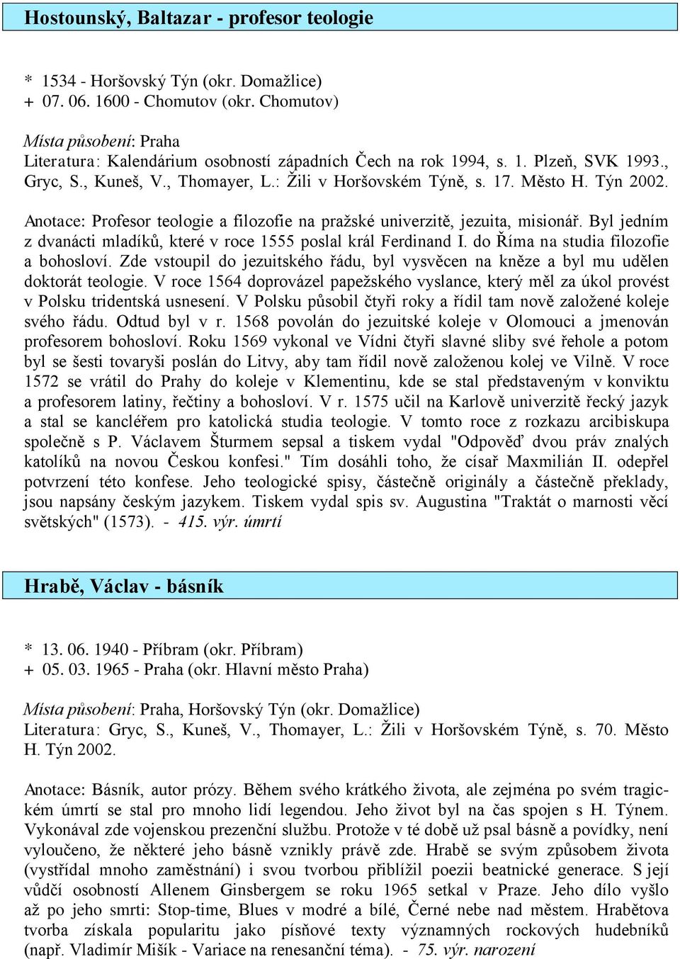 Týn 2002. Anotace: Profesor teologie a filozofie na pražské univerzitě, jezuita, misionář. Byl jedním z dvanácti mladíků, které v roce 1555 poslal král Ferdinand I.