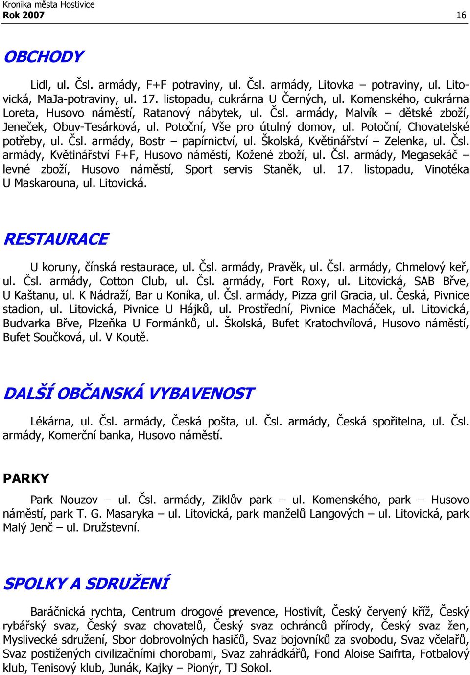 Čsl. armády, Bostr papírnictví, ul. Školská, Květinářství Zelenka, ul. Čsl. armády, Květinářství F+F, Husovo náměstí, Kožené zboží, ul. Čsl. armády, Megasekáč levné zboží, Husovo náměstí, Sport servis Staněk, ul.