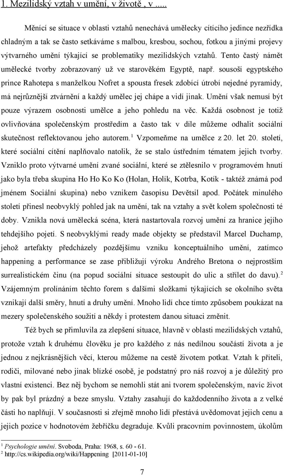 problematiky mezilidských vztahů. Tento častý námět umělecké tvorby zobrazovaný už ve starověkém Egyptě, např.