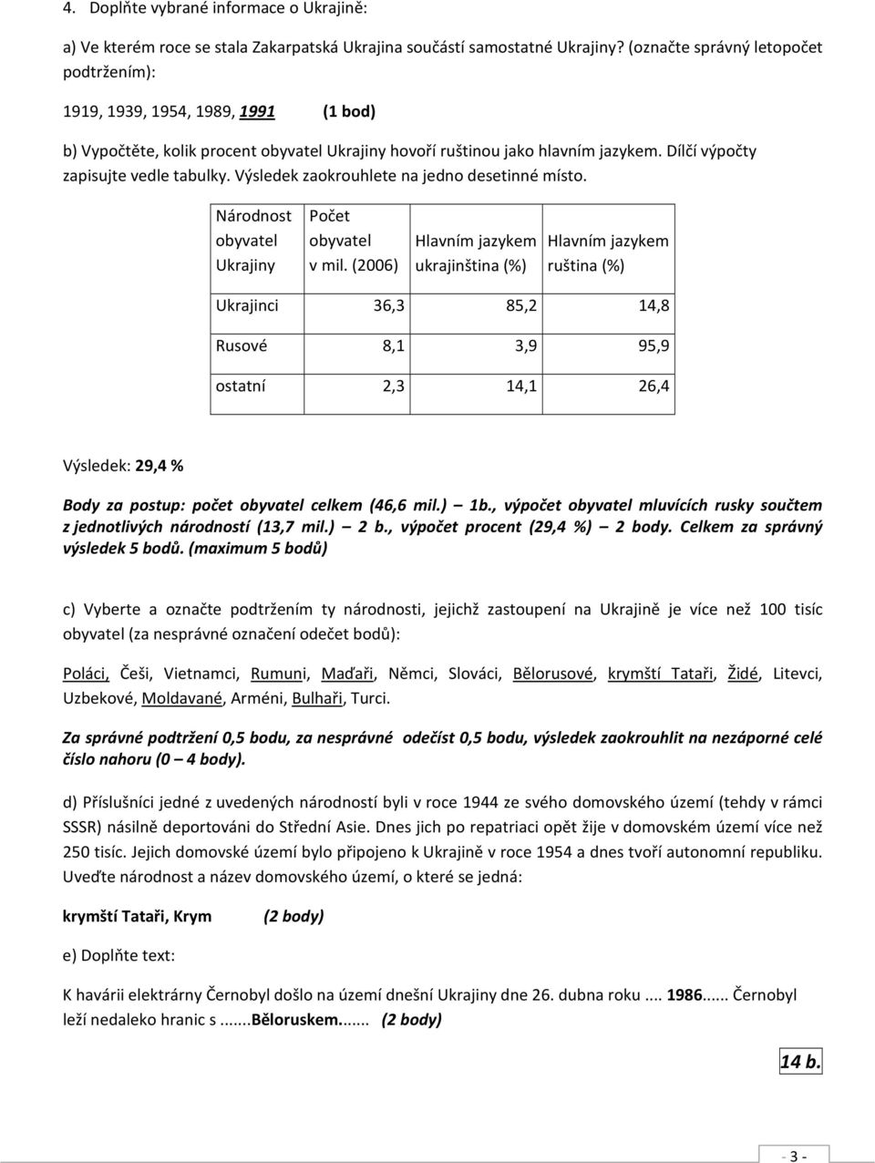 Výsledek zaokrouhlete na jedno desetinné místo. Národnost obyvatel Ukrajiny Počet obyvatel v mil.