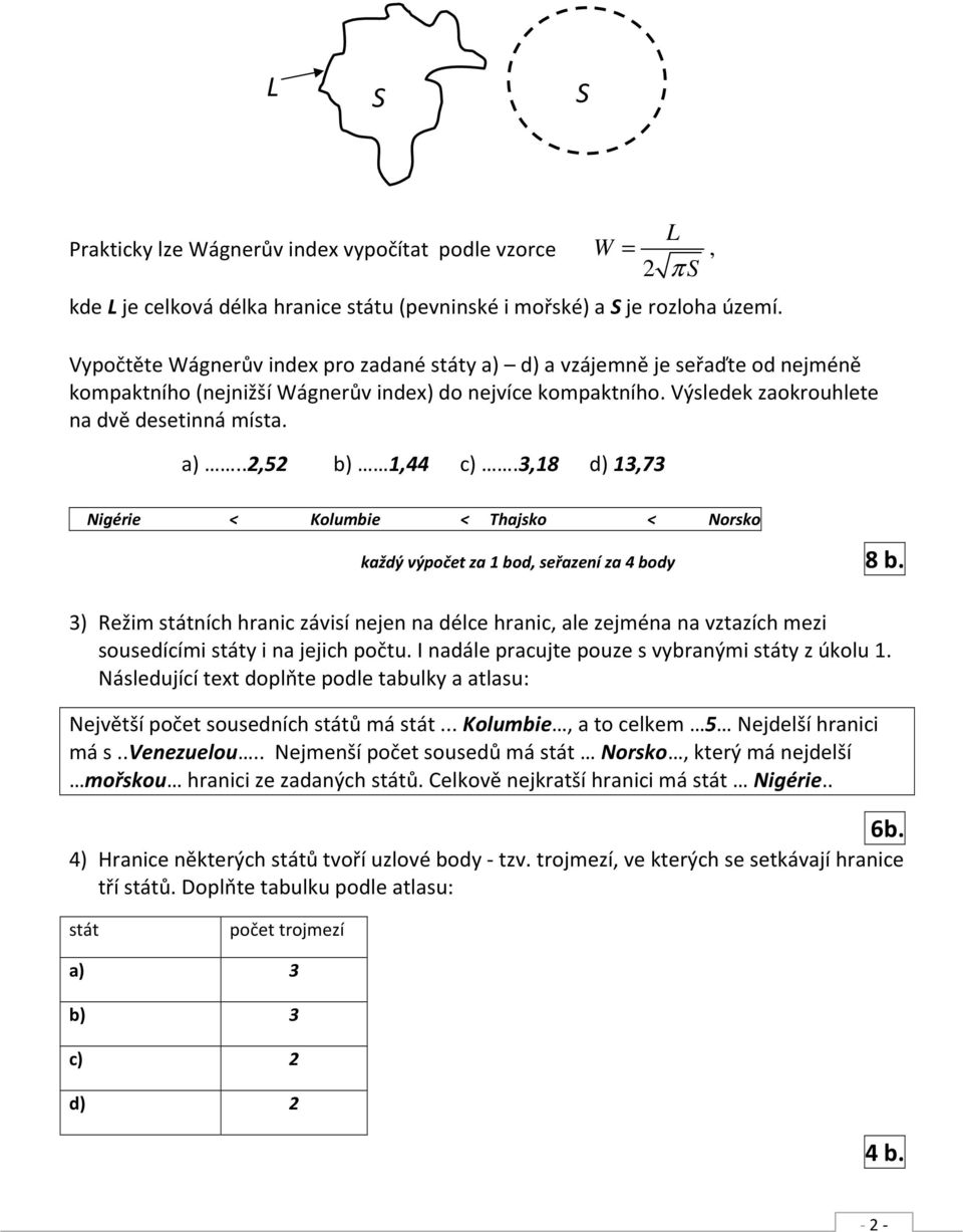 3,18 d) 13,73 W = 2 L π S, Nigérie < Kolumbie < Thajsko < Norsko každý výpočet za 1 bod, seřazení za 4 body 8 b.