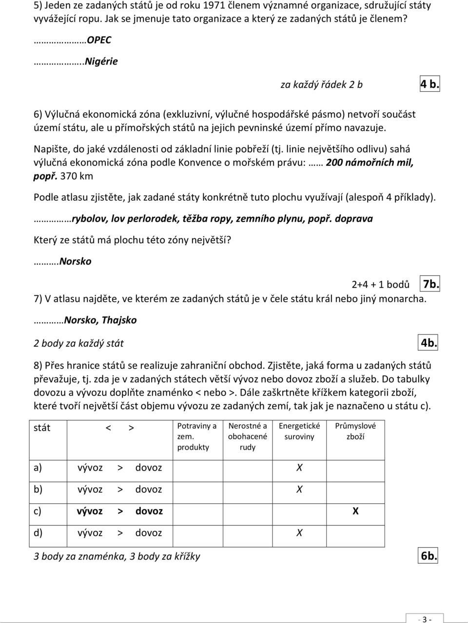 Napište, do jaké vzdálenosti od základní linie pobřeží (tj. linie největšího odlivu) sahá výlučná ekonomická zóna podle Konvence o mořském právu: 200 námořních mil, popř.