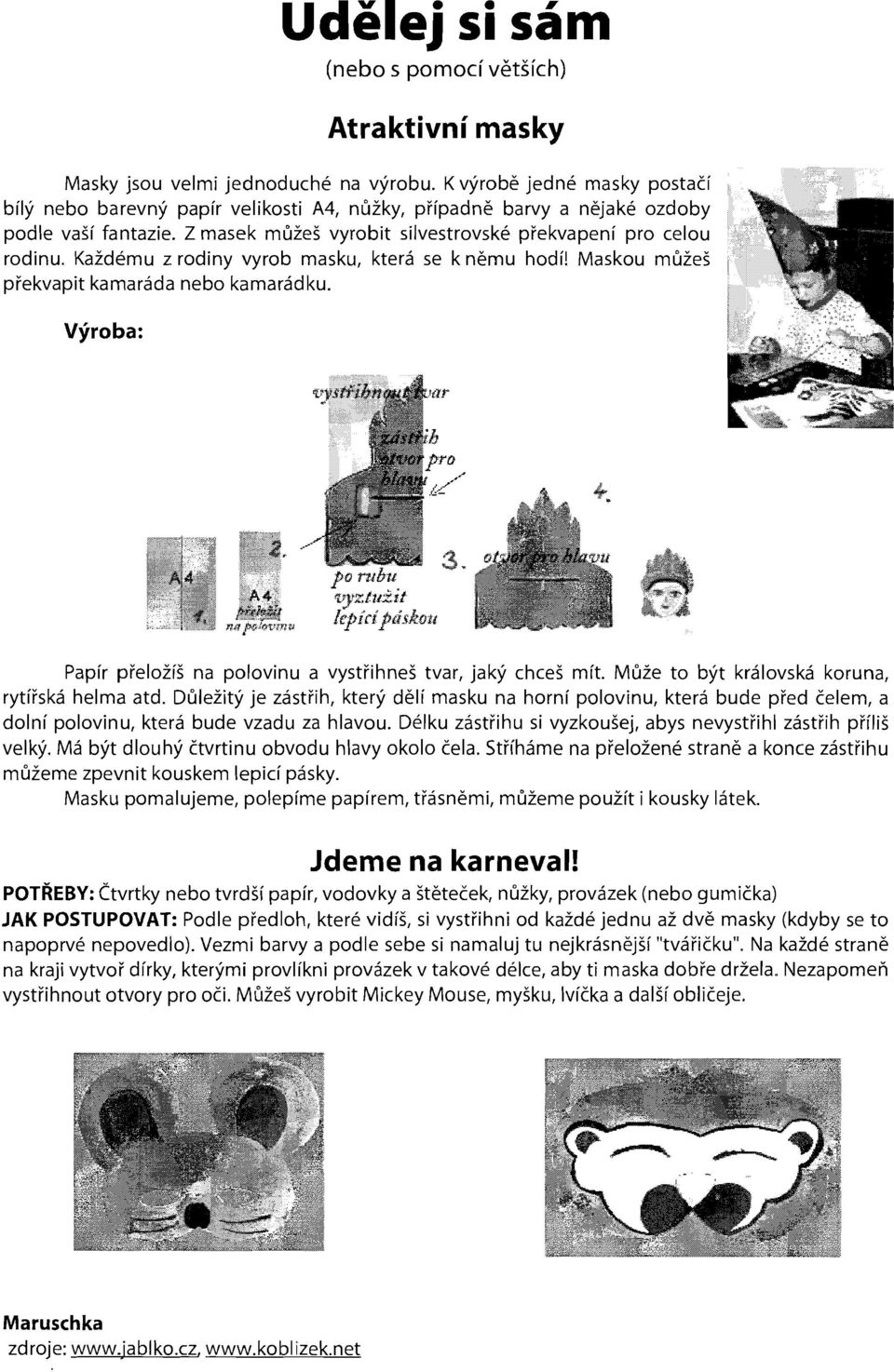 Kazdemu z rodiny vyrob masku, ktera se k nemu hodf! Maskou muzes prekvapit kamarada nebo kamaradku.