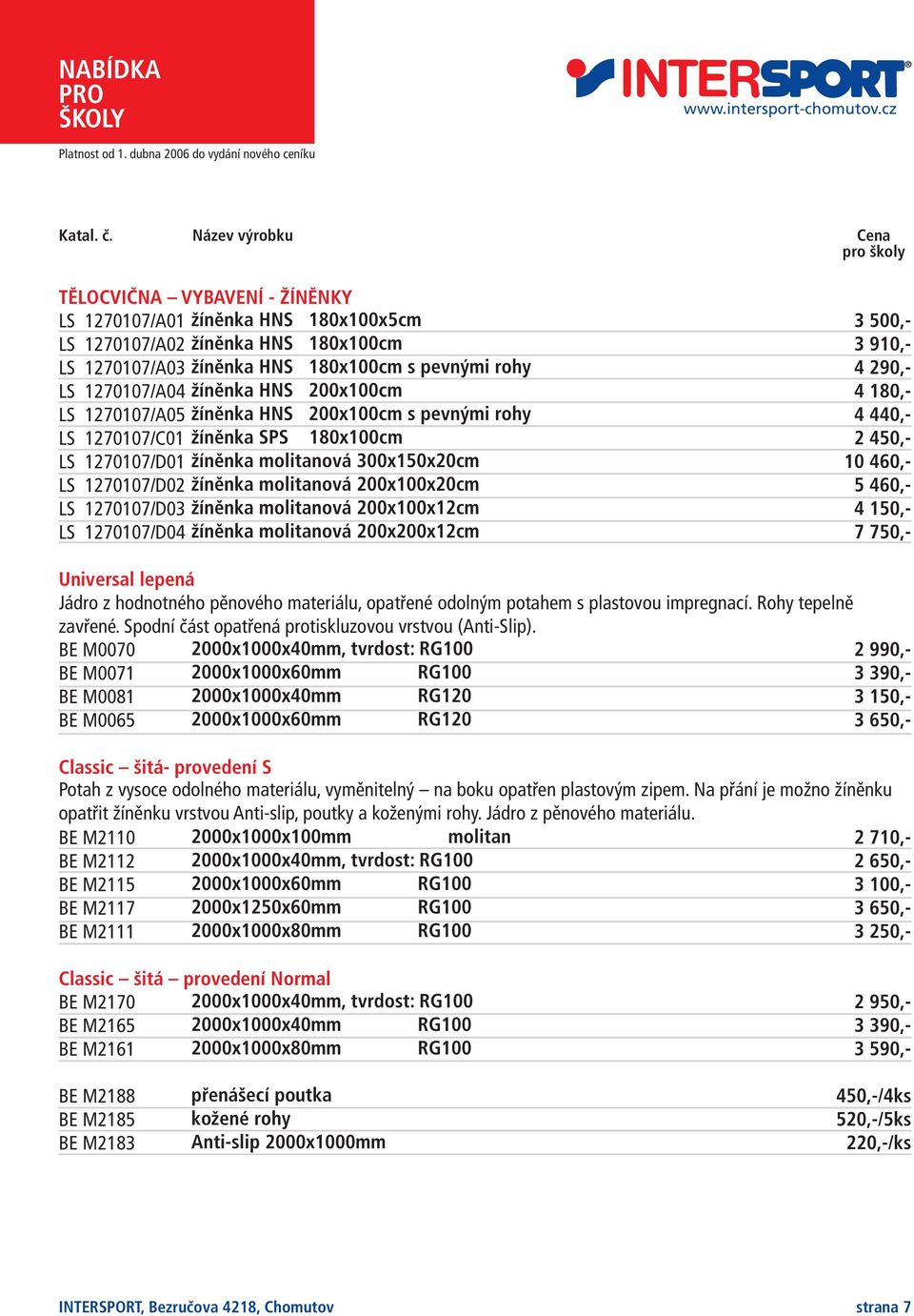 1270107/D04 žíněnka HNS 180x100x5cm žíněnka HNS 180x100cm žíněnka HNS 180x100cm s pevnými rohy žíněnka HNS 200x100cm žíněnka HNS 200x100cm s pevnými rohy 180x100cm žíněnka molitanová 300x150x20cm