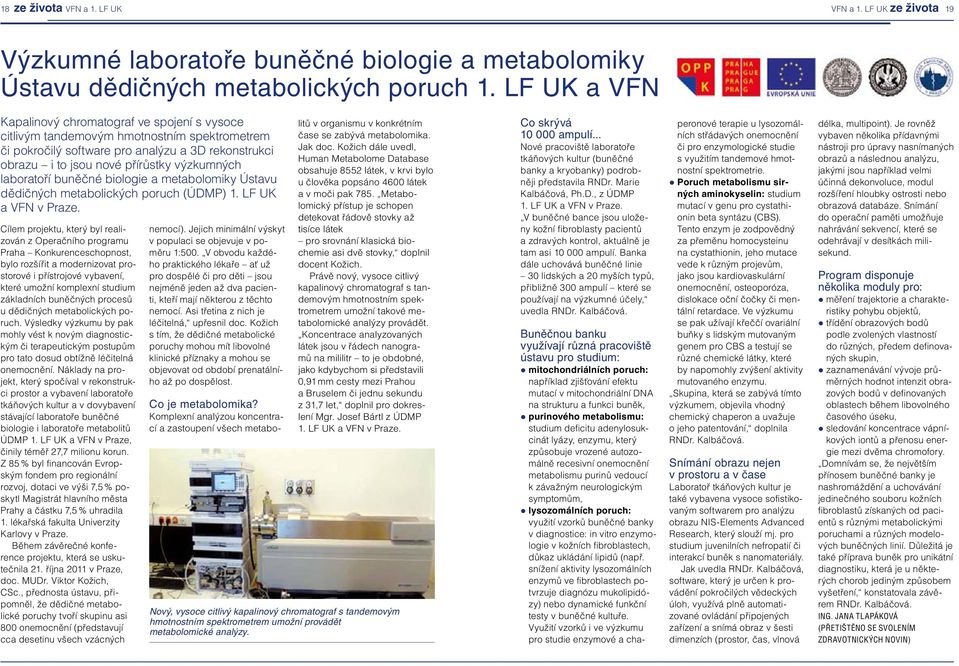 laboratoří buněčné biologie a metabolomiky Ústavu dědičných metabolických poruch (ÚDMP) 1. LF UK a VFN v Praze.