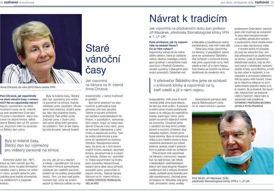 prosince, abychom měli na opravdový Štědrý den volno. Byly to krásné časy, Štědrý den byl výjimečný pro veškerý personál na klinice.