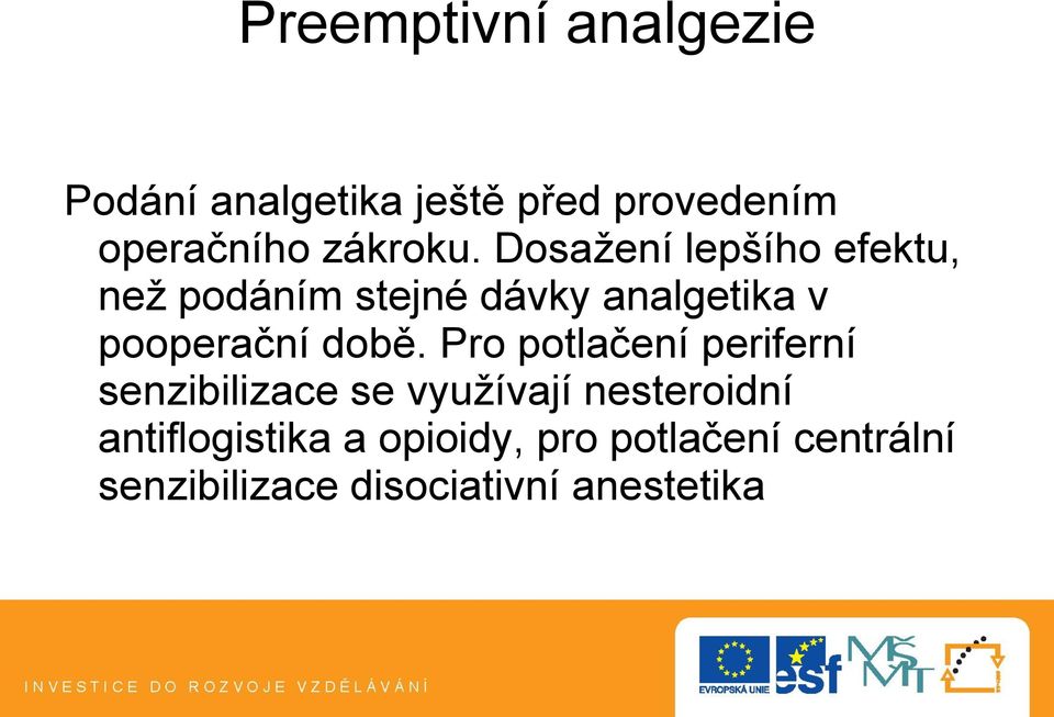 Dosažení lepšího efektu, než podáním stejné dávky analgetika v pooperační