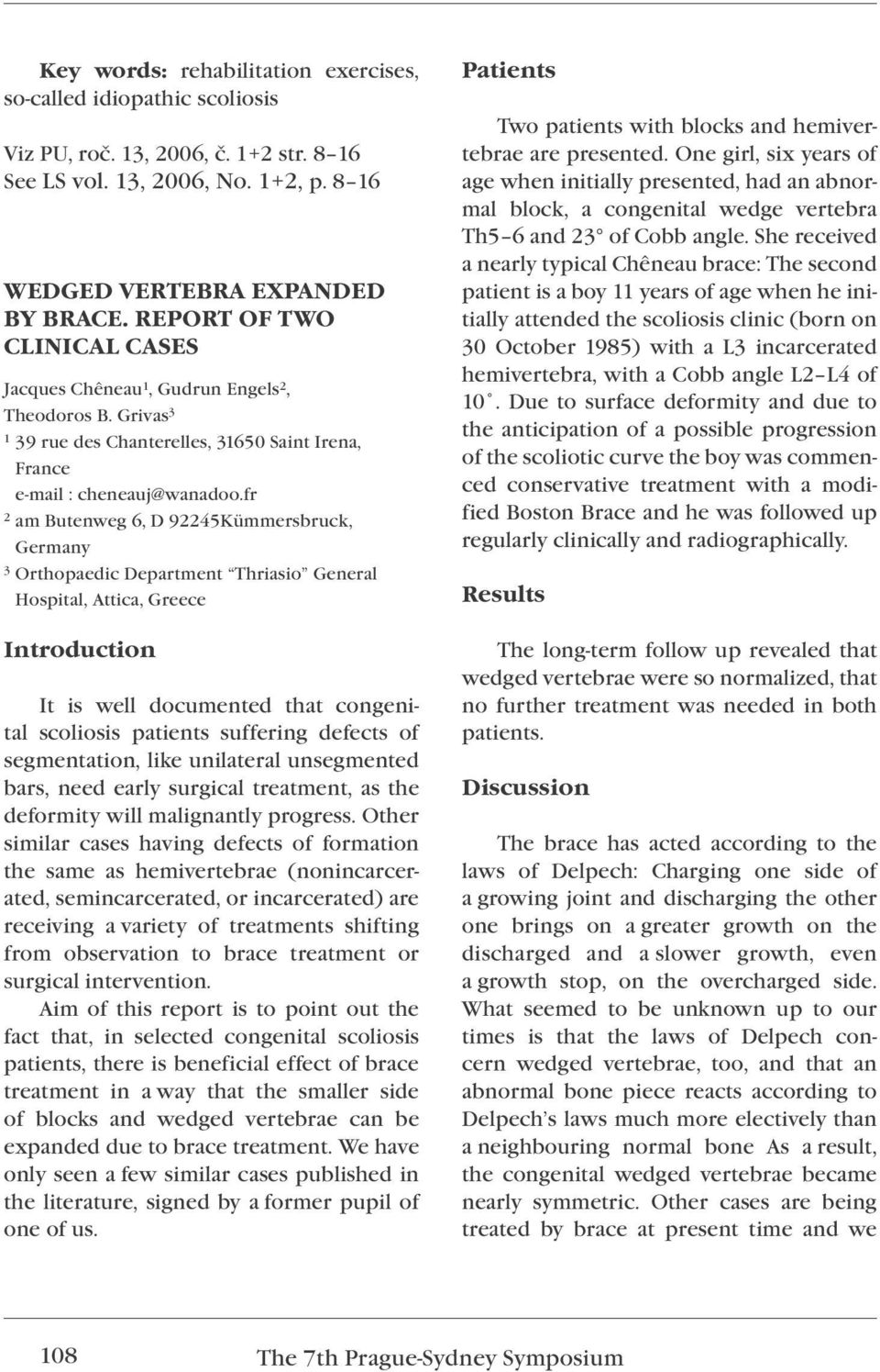 fr 2 am Butenweg 6, D 92245Kümmersbruck, Germany 3 Orthopaedic Department Thriasio General Hospital, Attica, Greece Introduction It is well documented that congenital scoliosis patients suffering