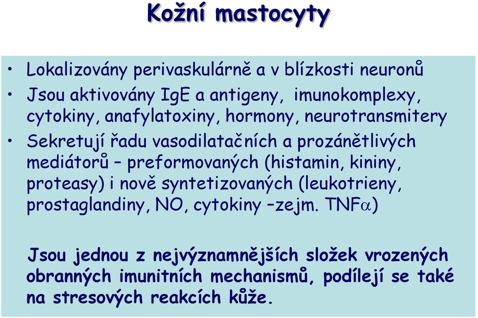 preformovaných (histamin, kininy, proteasy) i nově syntetizovaných (leukotrieny, prostaglandiny, NO, cytokiny zejm.