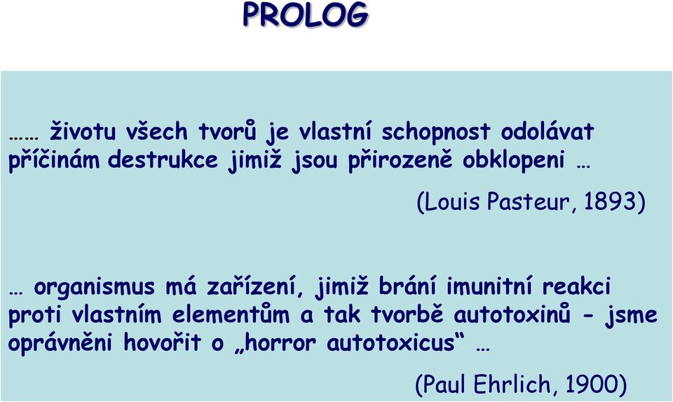 má zařízení, jimiž brání imunitní reakci proti vlastním elementům a tak