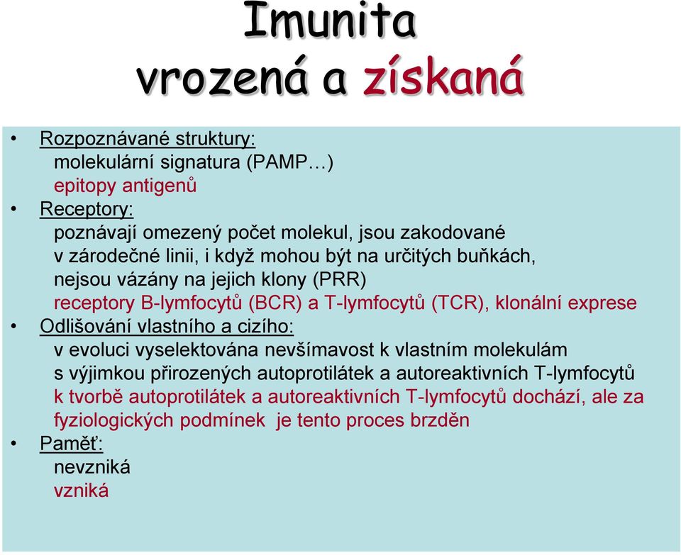 klonální exprese Odlišování vlastního a cizího: v evoluci vyselektována nevšímavost k vlastním molekulám s výjimkou přirozených autoprotilátek a