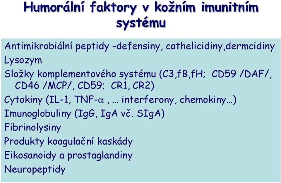 CD46 /MCP/, CD59; CR1, CR2) Cytokiny (IL-1, TNF-a, interferony, chemokiny ) Imunoglobuliny