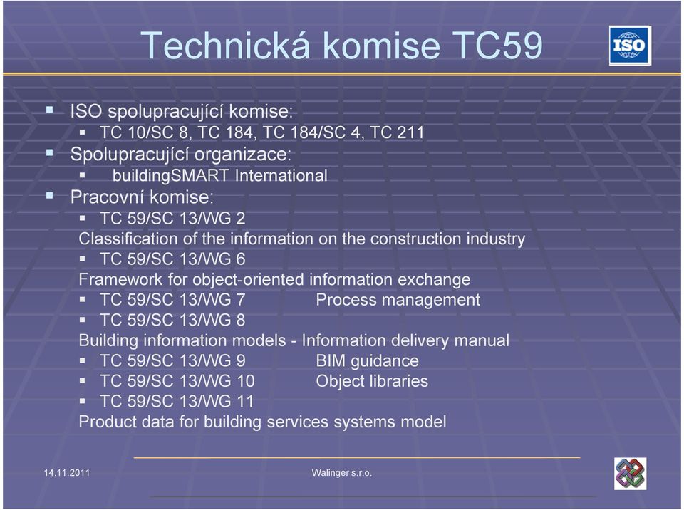 for object-oriented information exchange TC 59/SC 13/WG 7 Process management TC 59/SC 13/WG 8 Building information models - Information