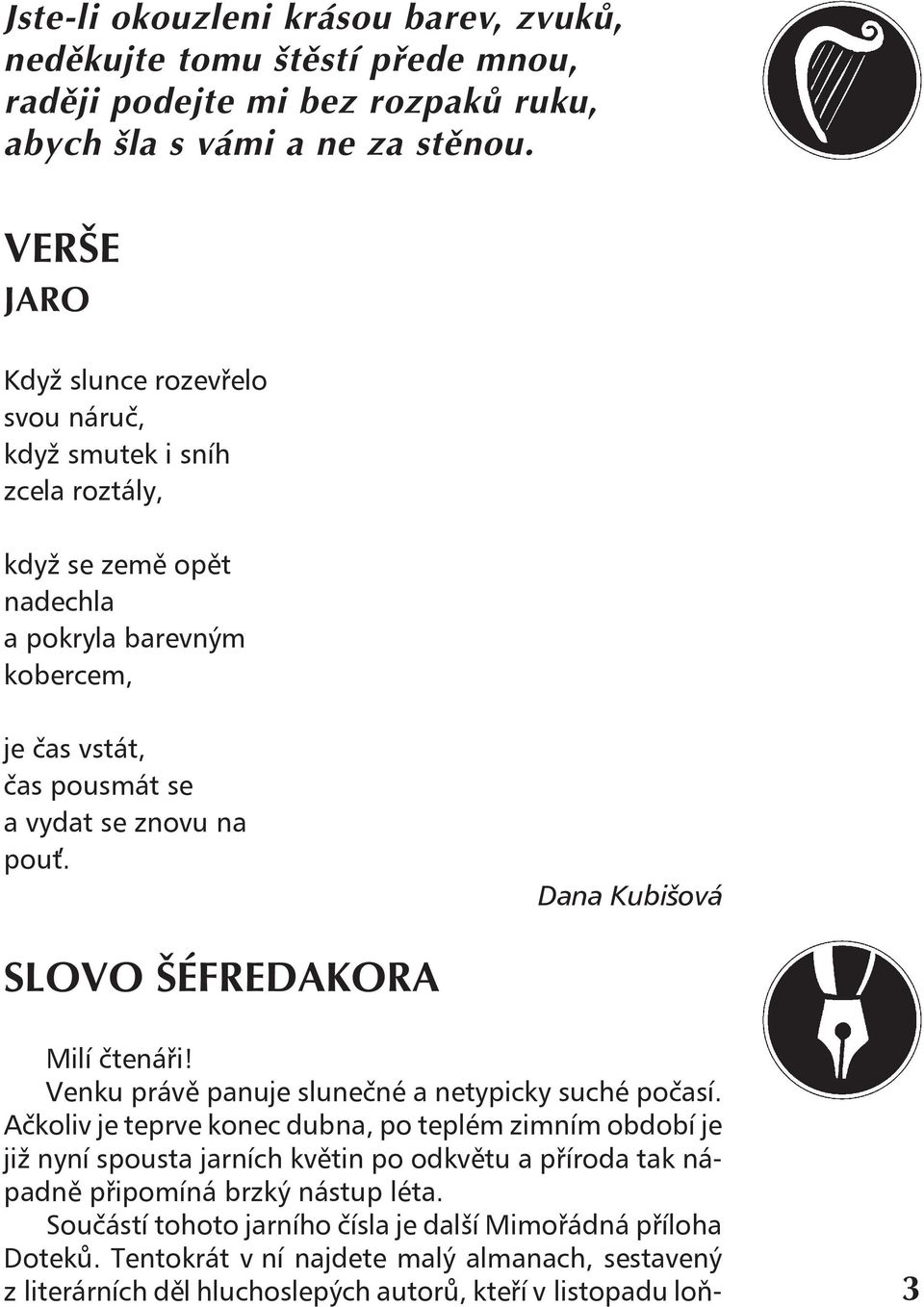 Dana Kubišová SLOVO ä FREDAKORA Milí čtenáři! Venku právě panuje slunečné a netypicky suché počasí.