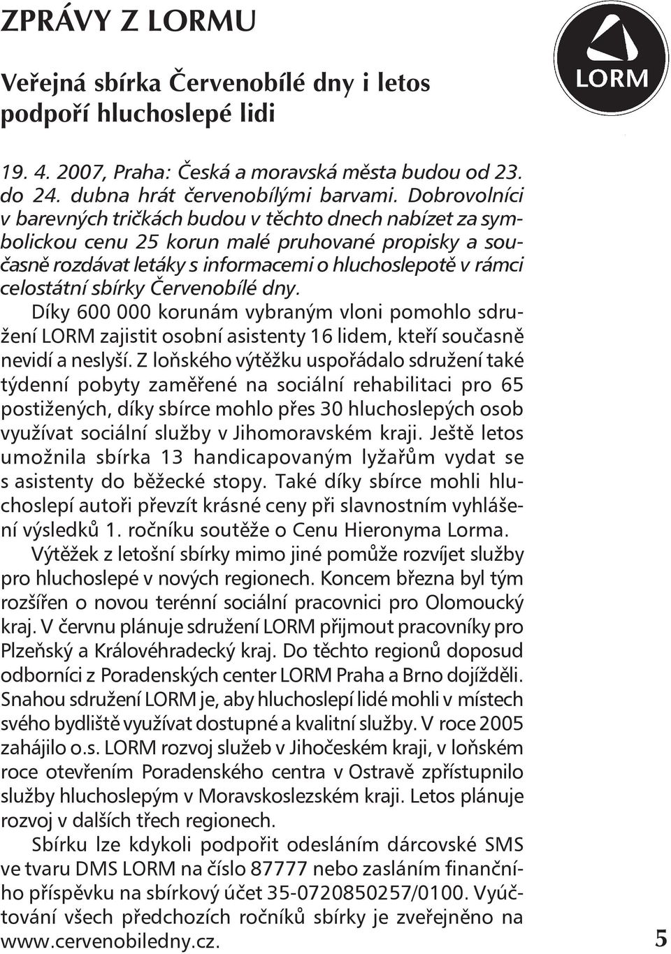 Červenobílé dny. Díky 600 000 korunám vybraným vloni pomohlo sdružení LORM zajistit osobní asistenty 16 lidem, kteří současně nevidí a neslyší.