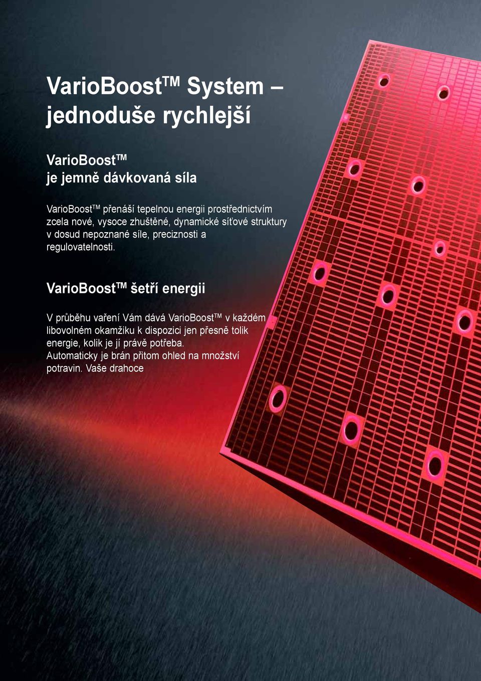 VarioBoost TM šetří energii V průběhu vaření Vám dává VarioBoost TM v každém libovolném okamžiku k dispozici jen přesně tolik energie, kolik je jí právě potřeba.