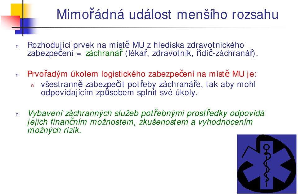 Prvořadým úkolem logistického zabezpečení na místě MU je: všestranně zabezpečit potřeby záchranáře, tak aby