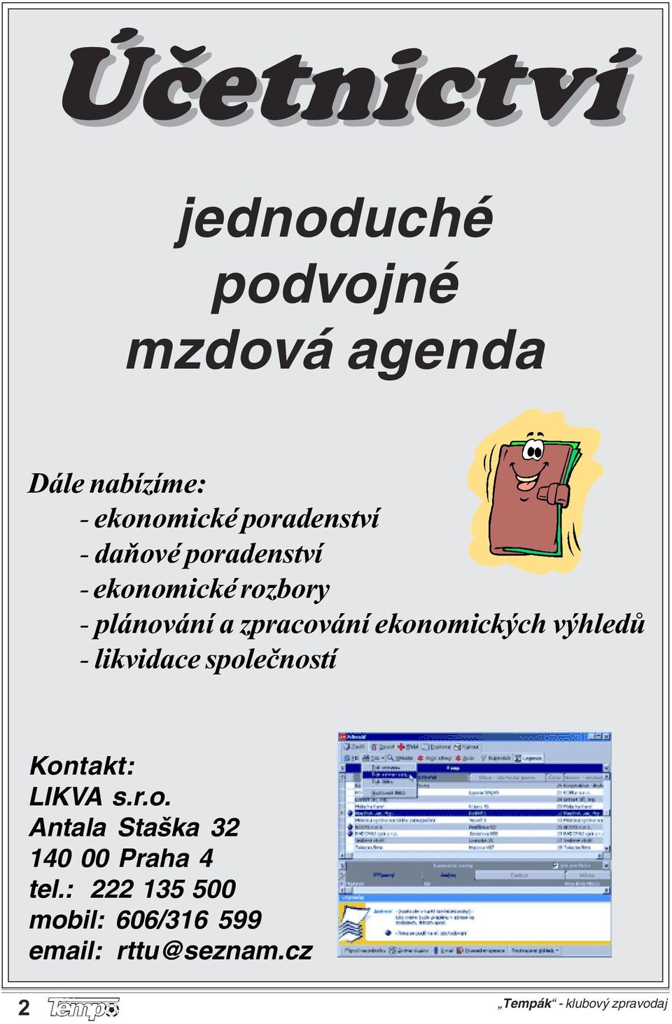 zpracování ekonomických výhledů - likvidace společností Kontakt: LIKVA s.r.o. Antala Staška 32 140 00 Praha 4 tel.