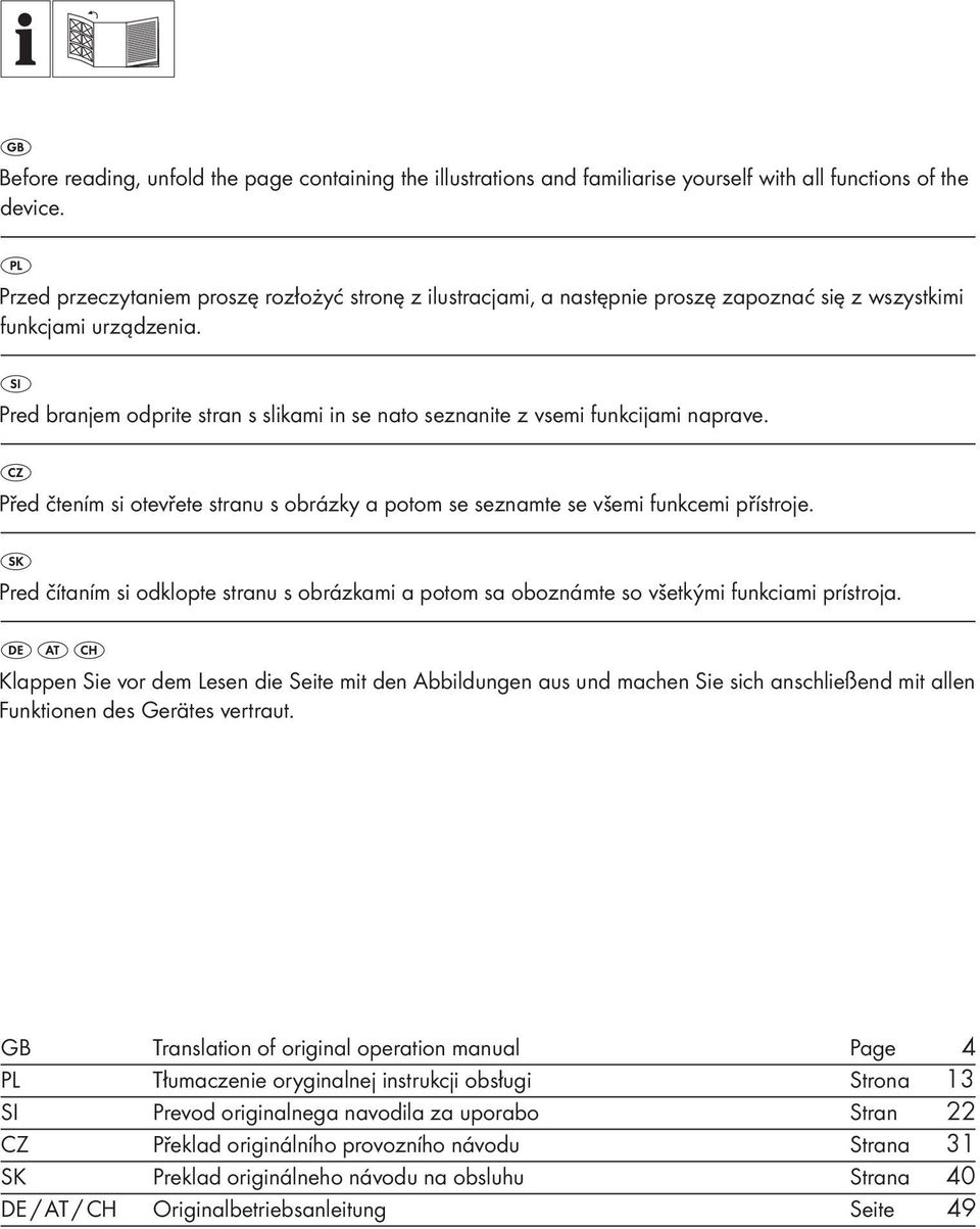 Pred branjem odprite stran s slikami in se nato seznanite z vsemi funkcijami naprave. Před čtením si otevřete stranu s obrázky a potom se seznamte se všemi funkcemi přístroje.