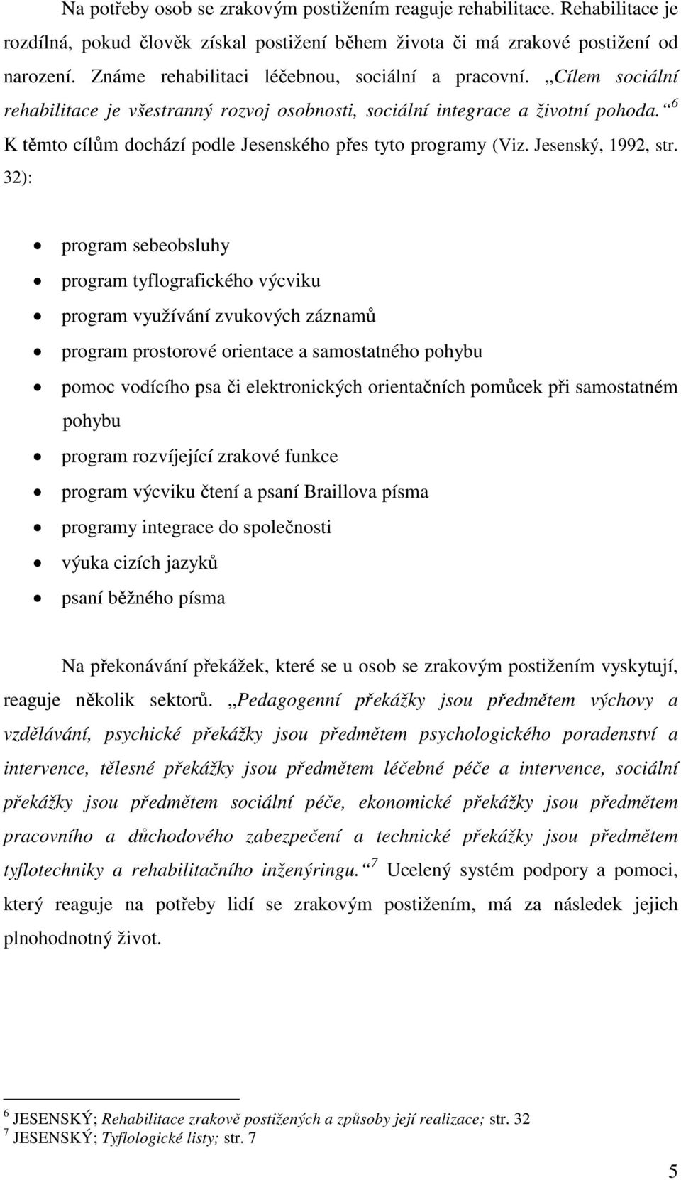 6 K těmto cílům dochází podle Jesenského přes tyto programy (Viz. Jesenský, 1992, str.