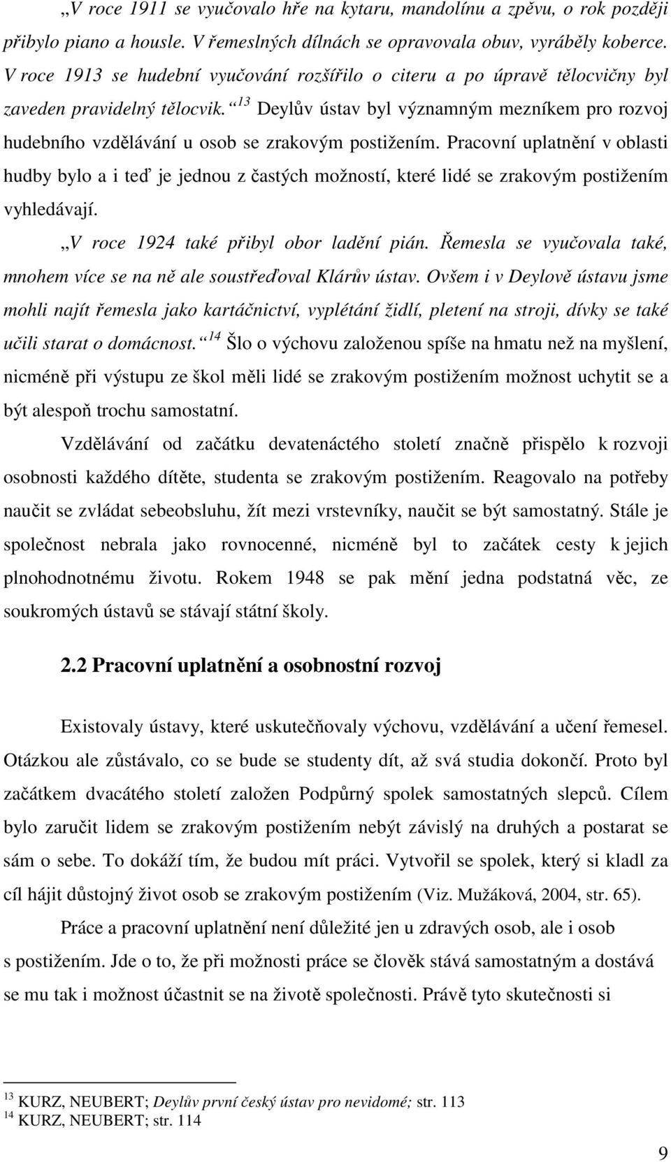 13 Deylův ústav byl významným mezníkem pro rozvoj hudebního vzdělávání u osob se zrakovým postižením.