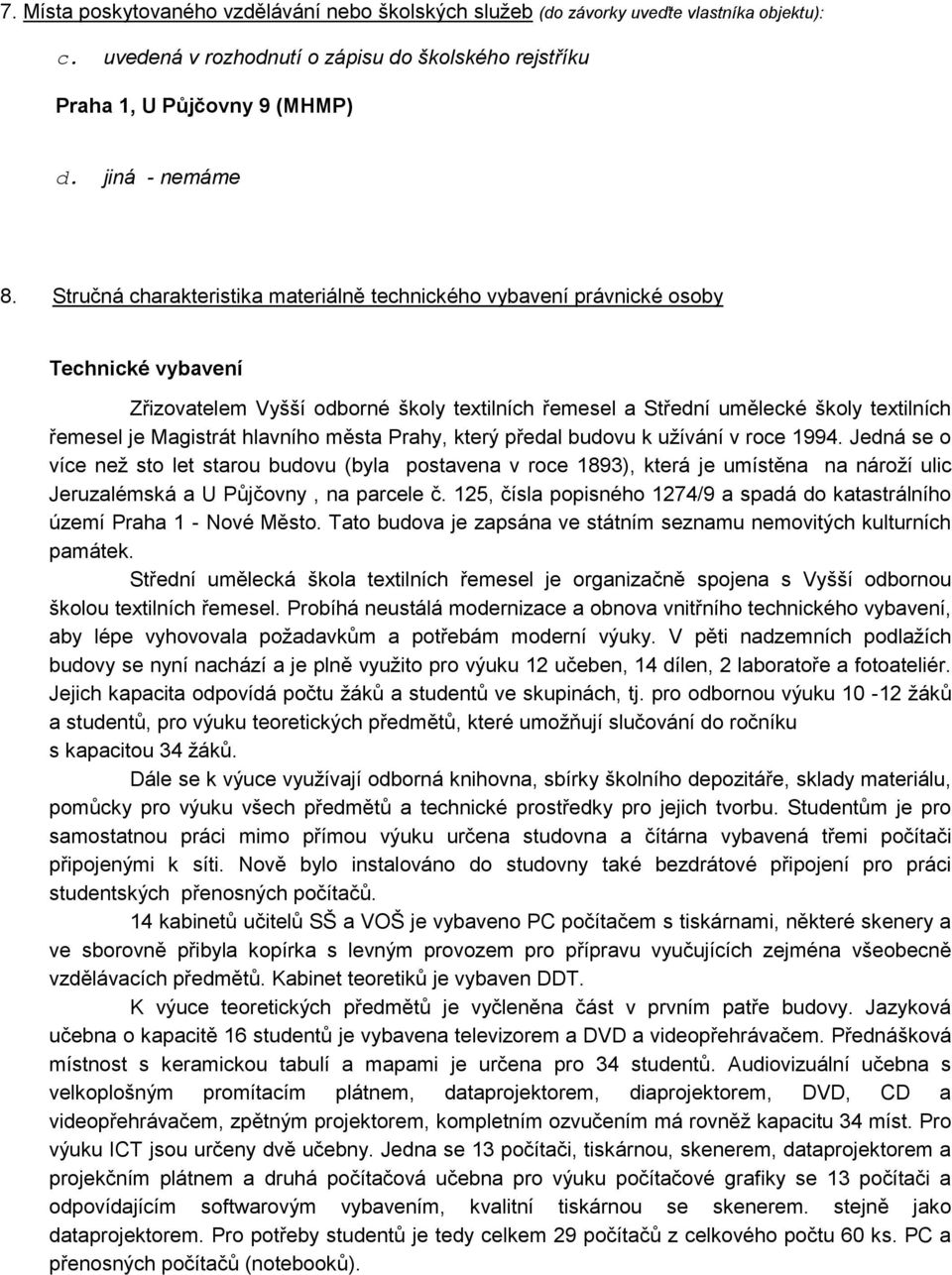 hlavního města Prahy, který předal budovu k uţívání v roce 1994.