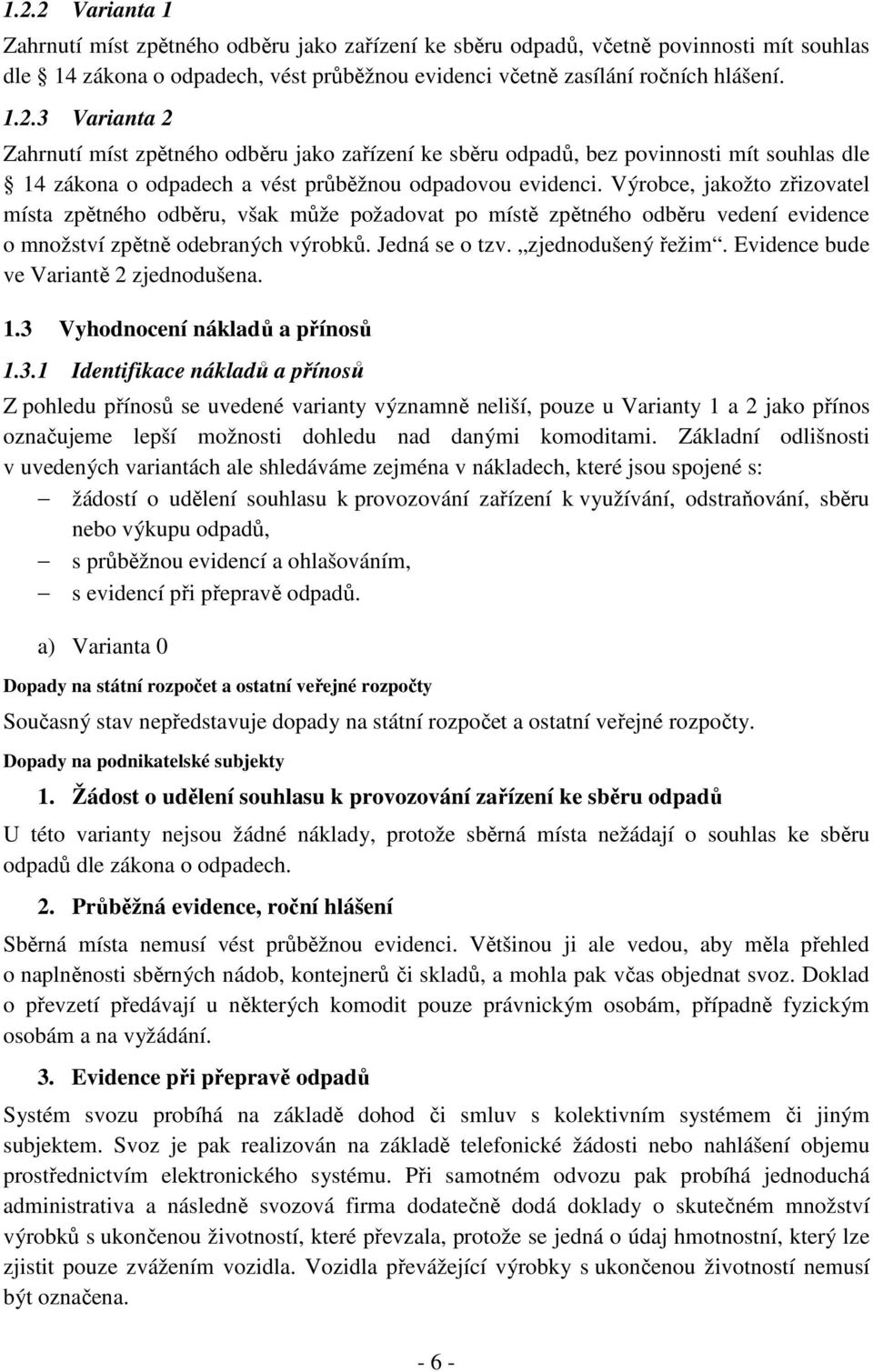 Evidence bude ve Variantě 2 zjednodušena. 1.3 