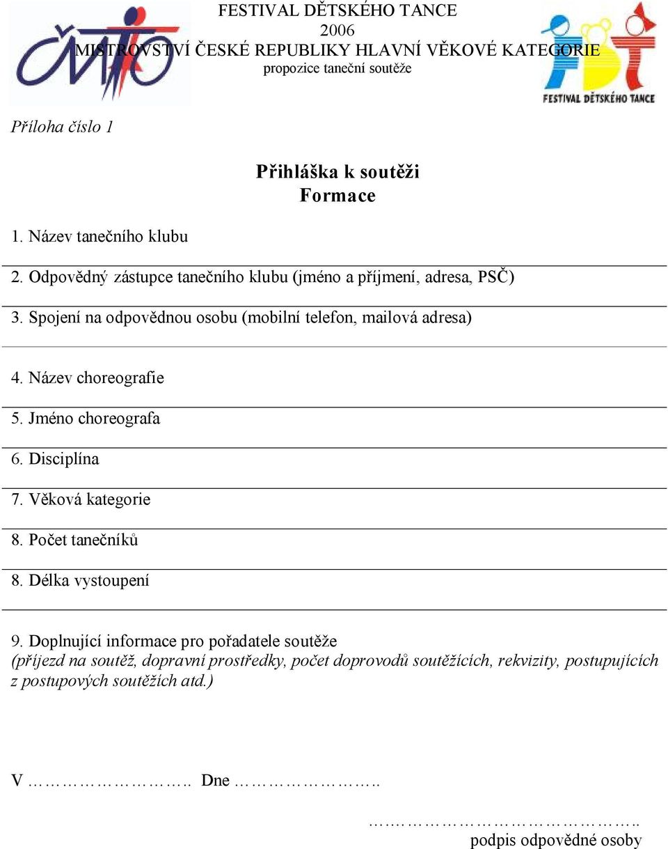 Spojení na odpovědnou osobu (mobilní telefon, mailová adresa) 4. Název choreografie 5. Jméno choreografa 6. Disciplína 7.