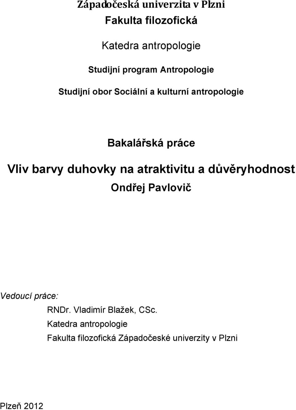 duhovky na atraktivitu a důvěryhodnost Ondřej Pavlovič Vedoucí práce: RNDr.